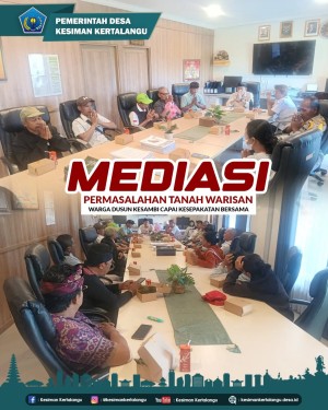 MEDIASI PERMASALAHAN TANAH WARISAN CAPAI KESEPAKATAN BERSAMA DUSUN KESAMBI