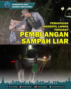 PEMANTAUAN INSIDENTIL LINMAS TERHADAP PEMBUANGAN SAMPAH LIAR DI DESA KESIMAN KERTALANGU