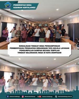 SOSIALISASI TINGKAT DESA  PENDAMPINGAN PEMBENTUKAN/PENGUATAN ORGANISASI TATA KELOLA LAYANAN PENGUMPULAN SAMPAH TERPILAH