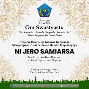 turut berduka cita atas berpulangnya Ni Jero Samiarsa, ibunda tercinta dari Bapak Walikota Denpasar, I Gusti Ngurah Jaya Negara.